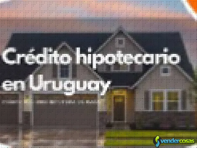 Préstamos con garantía hipotecaria - Montevideo Chico, Tacuarembó - Vender Cosas_id24837-1